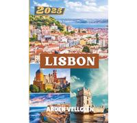 LISBON TRAVEL GUIDE 2025: Discover the City’s Heart, Stories, and Flavors