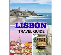 LISBON TRAVEL GUIDE 2025: Timeless Streets, Ocean Light, and the Living Soul of Portugal’s Capital