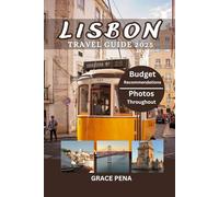 LISBON TRAVEL GUIDE 2025: Top Attractions, Hidden Gems, Budget-Friendly Itineraries, Updated Insights and Events, Interactive QR Maps, Local Cuisines, Current Affairs, Cultural Experiences and More