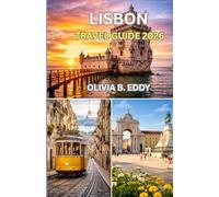 LISBON TRAVEL GUIDE 2026: An Insider Journey Through Portugal’s Sunlit Capital, Secret Viewpoints, Authentic Flavors, and Unforgettable Experiences