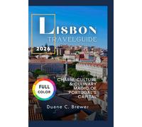 LISBON TRAVEL GUIDE 2026: CHARM, CULTURE & CULINARY MAGIC OF PORTUGAL’S CAPITAL