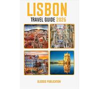 LISBON TRAVEL GUIDE 2026: “Discover the Heart of Portugal: Essential Tips, Attractions, and Insider Secrets for an Unforgettable Lisbon Adventure”