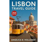 Lisbon Travel Guide 2026: Everything You need to Know Plan a Stress- Free and Inspiring Trips: Must-See Attractions, Hidden Gems and Local Tips
