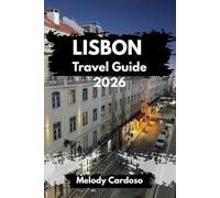 LISBON TRAVEL GUIDE 2026: Explore Lisbon Like a Local, Attractions, Food, Culture, Itineraries and Day Trips to Sintra, Cascais & Beyond For Every Budget