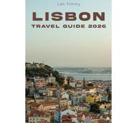 LISBON TRAVEL GUIDE 2026: From First Arrival to Final Viewpoint, A Thoughtful Way to Explore the City
