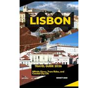 LISBON TRAVEL GUIDE 2026: HILLSIDE VIEWS, TRAM RIDES, AND COASTAL CITY LIFE