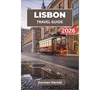 LISBON TRAVEL GUIDE 2026: Navigate Historic Neighborhoods, Riverfront Landmarks, and Central Portugal Excursions with Confidence