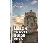 Lisbon Travel Guide 2026: Navigate Lisbon’s Streets, Savor Authentic Cuisine, and Discover the City’s Top Attractions
