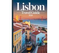 Lisbon Travel Guide 2026: Tips for first timers and returning visitors