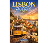 LISBON TRAVEL GUIDE 2026: Trams, Tiles, Viewpoints & Atlantic Light. A Smarter Lisbon Travel Guide for 2026