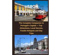 LISBON TRAVEL GUIDE: The Complete Companion to Portugal’s Capital - Top Attractions, Local Secrets, Foodie Hotspots and Day Trips