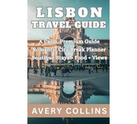 LISBON TRAVEL GUIDE: Your Complete Guide to Portugal’s Most Captivating City