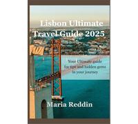 Lisbon Ultimate Travel Guide 2025: Your Ultimate Guide for Tips and Hidden Gems in your Journey