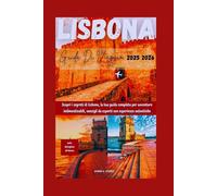 LISBONA GUIDA DI VIAGGIO 2025 2026: Scopri i segreti di Lisbona, la tua guida completa per avventure indimenticabili, consigli da esperti con esperienze autentiche