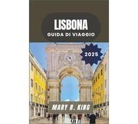LISBONA GUIDA DI VIAGGIO 2025: Dalle colline baciate dal sole e dalle passeggiate lungo il fiume ai mercati secolari e alla cultura contemporanea