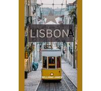 LISBONA GUIDA DI VIAGGIO 2025: Un viaggio emozionante attraverso le strade, le storie e i segreti di Lisbona