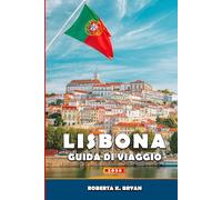 LISBONA GUIDA DI VIAGGIO 2026: Un viaggio immersivo attraverso la storia, la cultura, il cibo, i quartieri e le gite di un giorno con approfondimenti ... della capitale costiera del Portogallo
