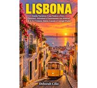 LISBONA: Guida Turistica: Cosa Vedere e Fare, Quartieri, Attrazioni e Gastronomia con Itinerari di 3, 5 e 7 Giorni, Sintra, Cascais e Consigli Pratici