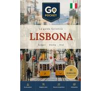 Lisbona: La guida di viaggio completa: cosa vedere, itinerari e consigli pratici