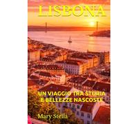 LISBONA: UN VIAGGIO TRA STORIA E BELLEZZE NASCOSTE
