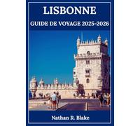 LISBONNE GUIDE DE VOYAGE 2025-2026: Découvrez la ville du fado, de la gastronomie et des merveilles intemporelles - une expérience à la fois
