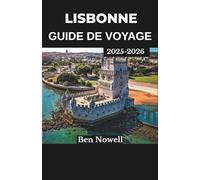 LISBONNE GUIDE DE VOYAGE 2025-2026: Naviguez dans les tramways, goûtez à la cuisine et explorez les quartiers historiques avec ce compagnon de planification complet