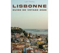 LISBONNE GUIDE DE VOYAGE 2026: De l'arrivée au point de vue final, une manière réfléchie d'explorer la ville