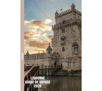 LISBONNE GUIDE DE VOYAGE 2026: Parcourez les rues de Lisbonne, savourez une cuisine authentique et découvrez les principales attractions de la ville.