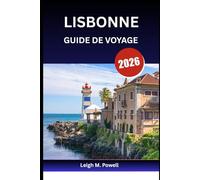 LISBONNE GUIDE DE VOYAGE 2026: Votre passeport pour la ville lumière, les collines et l'histoire