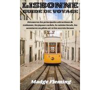 LISBONNE GUIDE DE VOYAGE: Découvrez les principales attractions de Lisbonne, les joyaux cachés, la cuisine locale, les aventures en plein air et les secrets locaux