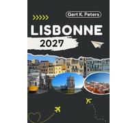 LISBONNE GUIDE DE VOYAGE: Explorez Lisbonne comme un habitant : Conseils authentiques, lieux incontournables et excursions d’une journée