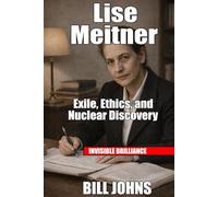 Lise Meitner: Exile, Ethics, and Nuclear Discovery