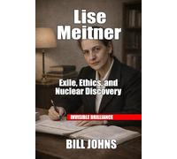 Lise Meitner: Exile, Ethics, and Nuclear Discovery