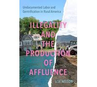 Lise Nelson Illegality and the Production of Affluence (Tascabile)