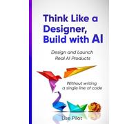Lise Pilot Think Like a Designer, Build with AI (Tascabile)