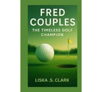 FRED COUPLES:THE TIMELESS GOLF CHAMPION: A Legacy Built On Consistency, Excellence, And The Masters Of Augusta National