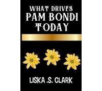 Liska S Clark What Drives Pam Bondi Today (Tascabile)