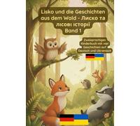 Lisko und die Geschichten aus dem Wald - Лиско та лісові історії Band 1: zweisprachiges Kinderbuch Deutsch Ukrainisch