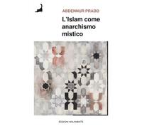 L'Islam come anarchismo mistico - 2025 - Edizioni Malamente