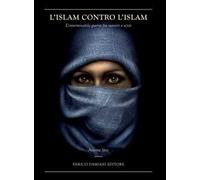 L'Islam contro l'Islam. L'interminabile guerra fra Sunniti e Sciiti