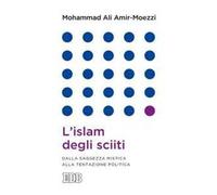 L'islam degli sciiti. Dalla saggezza mistica alla tentazione politica
