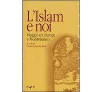 L'Islam e noi. Viaggio tra Europa e Mediterraneo