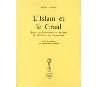 L'Islam et le Graal. Étude sur l'ésotérisme du Parzival de Wolfram von Eschenbac