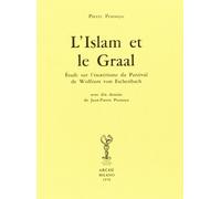 L'Islam et le Graal. Étude sur l'ésotérisme du Parzival de Wolfram von Eschenbac