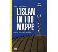 L'Islam in 100 mappe. Luoghi, pratiche e ideologia