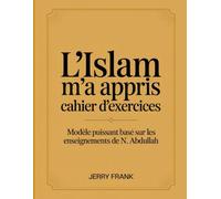 L'Islam m'a Appris Cahier D'exercices: Modèle puissant basé sur les enseignements de N. Abdullah