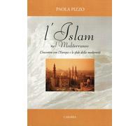 L'Islam nel Mediterraneo. L'incontro con l'Europa e le sfide della modernità