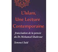 L'Islam, Une Lecture Contemporaine: Une francisation de la pensée du Dr.Mohamed Shahrour