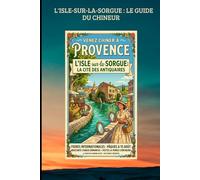 L'ISLE-SUR-LA-SORGUE : LE GUIDE DU CHINEUR: Le Guide Indispensable pour Chiner comme un Expert