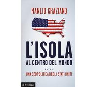 L'isola al centro del mondo. Una geopolitica degli Stati Uniti [Paperback] Grazi